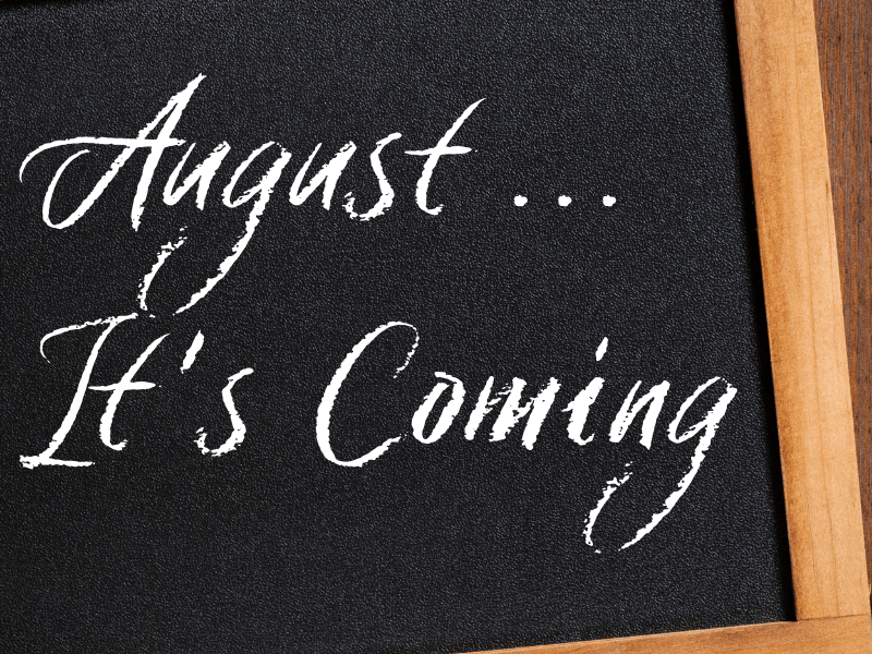 August . . . It’s&nbsp;coming